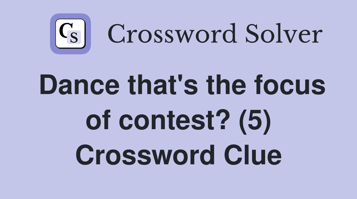 Dance that's the focus of contest? (5) Crossword Clue