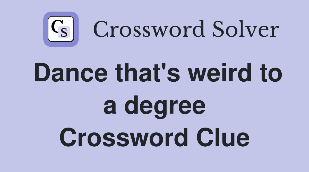 Dance that's weird to a degree Crossword Clue