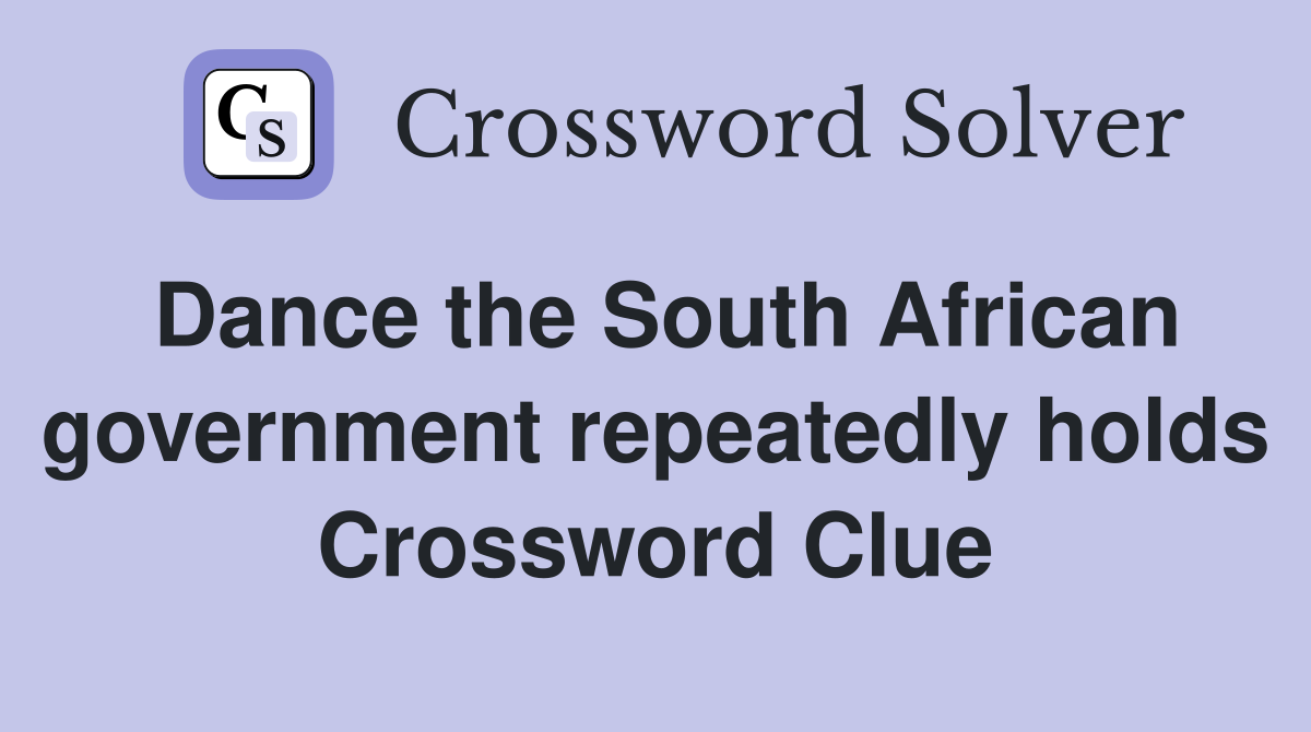 Dance the South African government repeatedly holds Crossword Clue