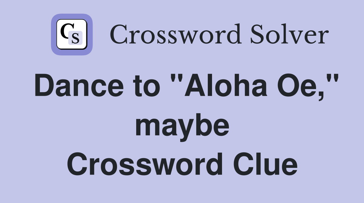 Dance to "Aloha Oe," maybe Crossword Clue