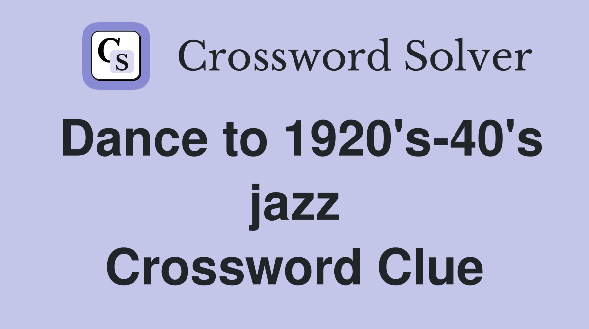 Dance to 1920's-40's jazz Crossword Clue