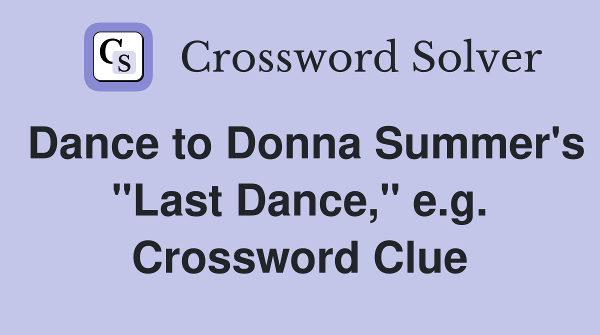 Dance to Donna Summer's "Last Dance," e.g. Crossword Clue