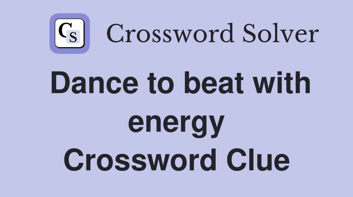 Dance to beat with energy Crossword Clue