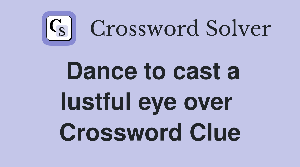 Dance to cast a lustful eye over  Crossword Clue