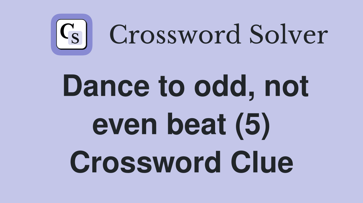 Dance to odd, not even beat (5) Crossword Clue