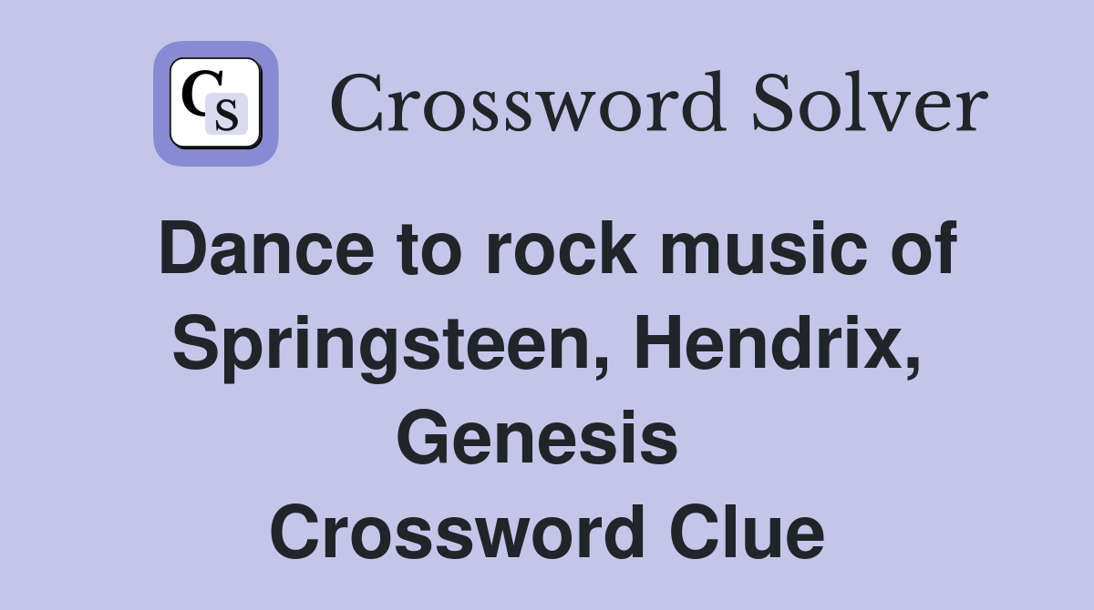 Dance to rock music of Springsteen, Hendrix, Genesis  Crossword Clue