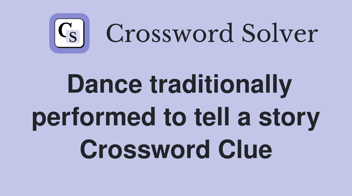 Dance traditionally performed to tell a story Crossword Clue