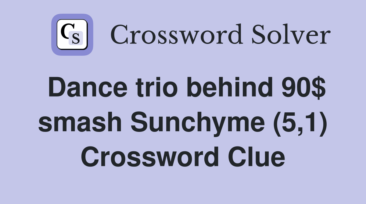 Dance trio behind 90$ smash Sunchyme (5,1) Crossword Clue
