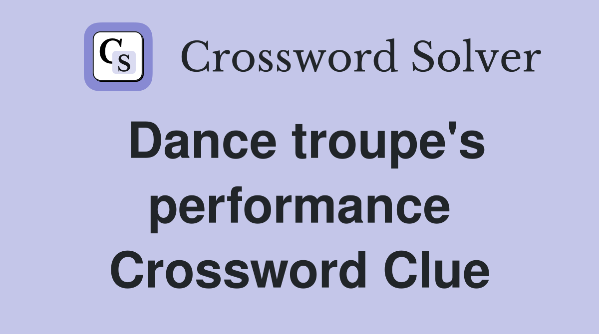 Dance troupe's performance Crossword Clue