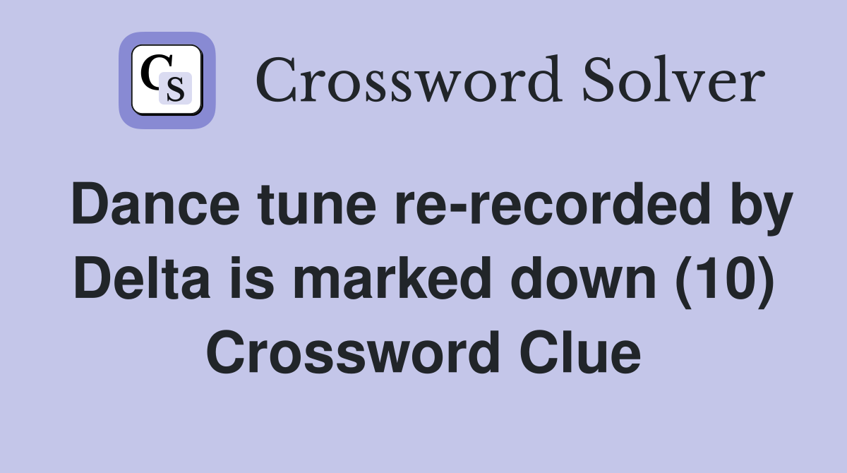 Dance tune re-recorded by Delta is marked down (10) Crossword Clue