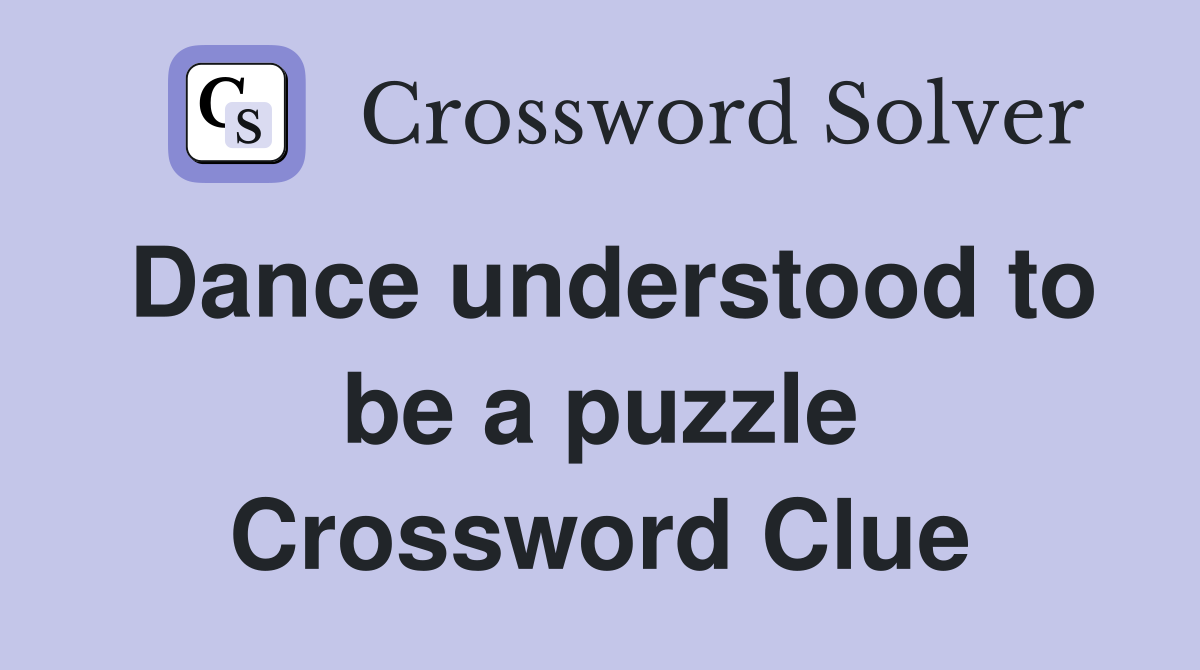 Dance understood to be a puzzle Crossword Clue