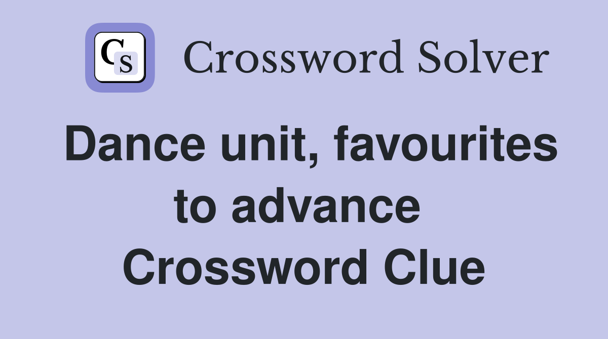Dance unit, favourites to advance  Crossword Clue