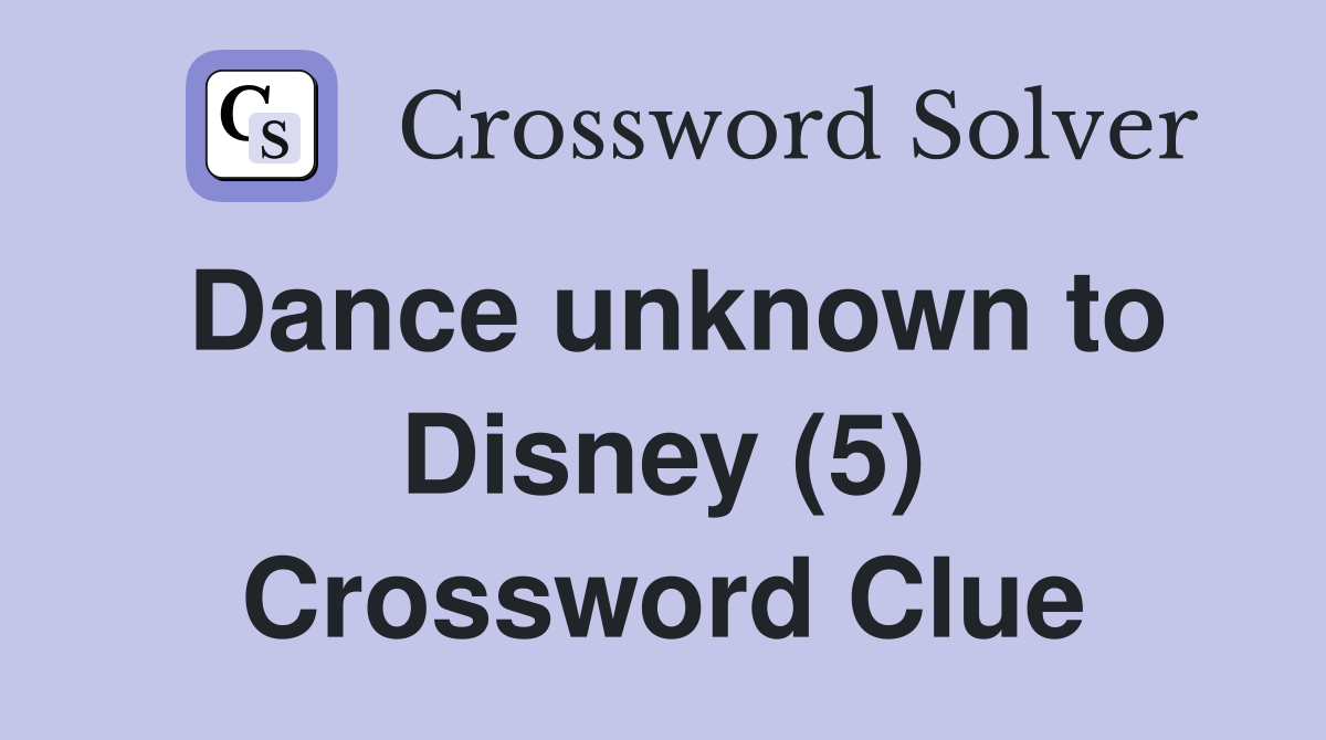 Dance unknown to Disney (5) Crossword Clue