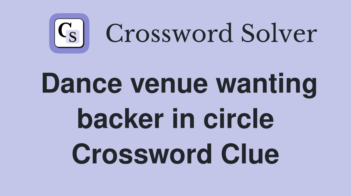 Dance venue wanting backer in circle Crossword Clue