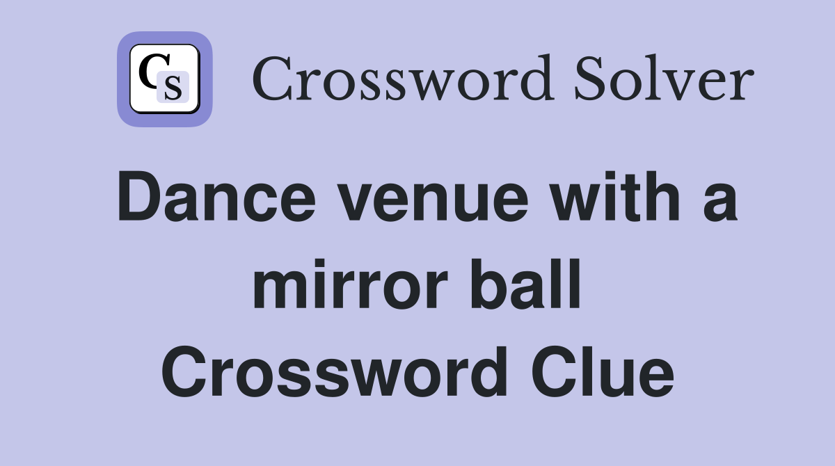 Dance venue with a mirror ball Crossword Clue