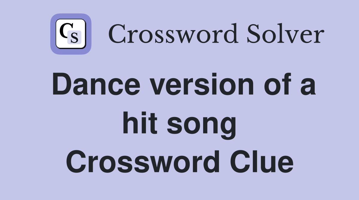 Dance version of a hit song Crossword Clue