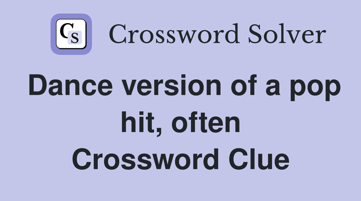 Dance version of a pop hit, often Crossword Clue