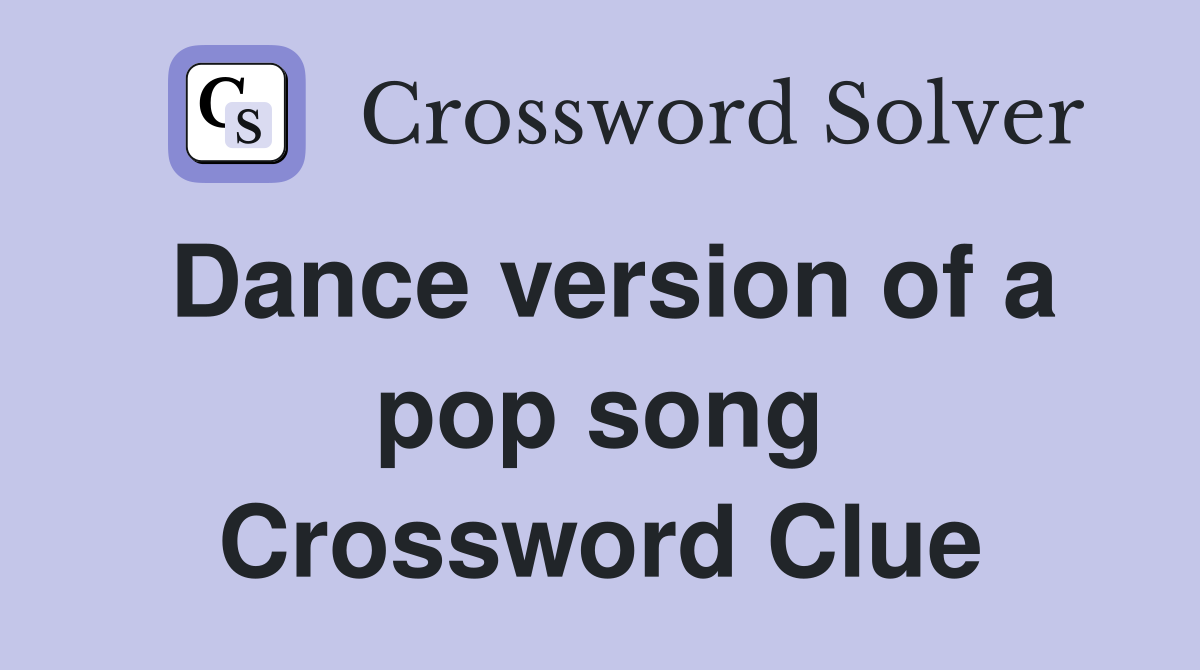 Dance version of a pop song Crossword Clue