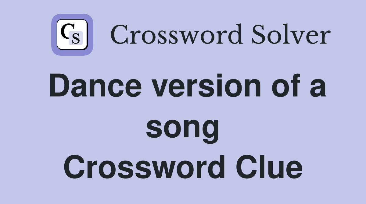 Dance version of a song Crossword Clue