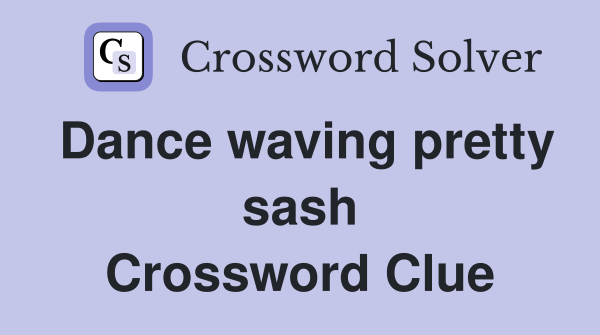 Dance waving pretty sash Crossword Clue