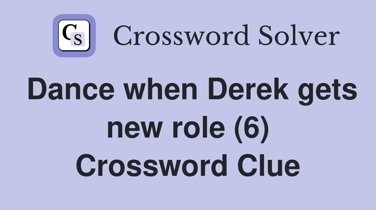 Dance when Derek gets new role (6) Crossword Clue