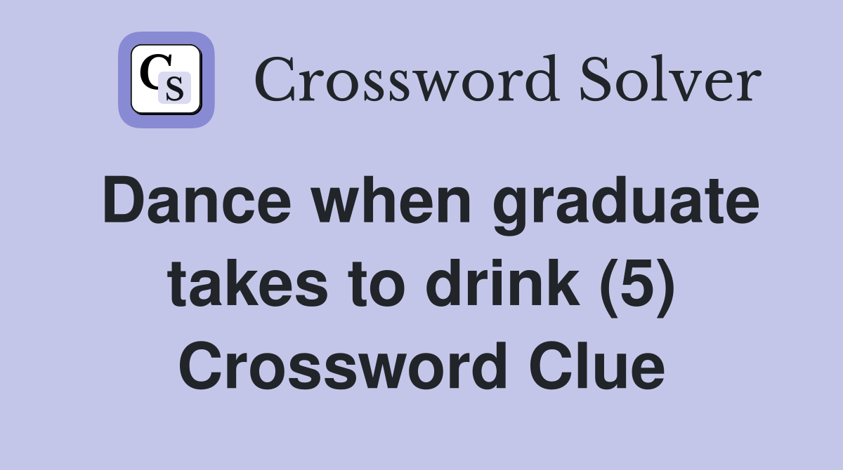 Dance when graduate takes to drink (5) Crossword Clue