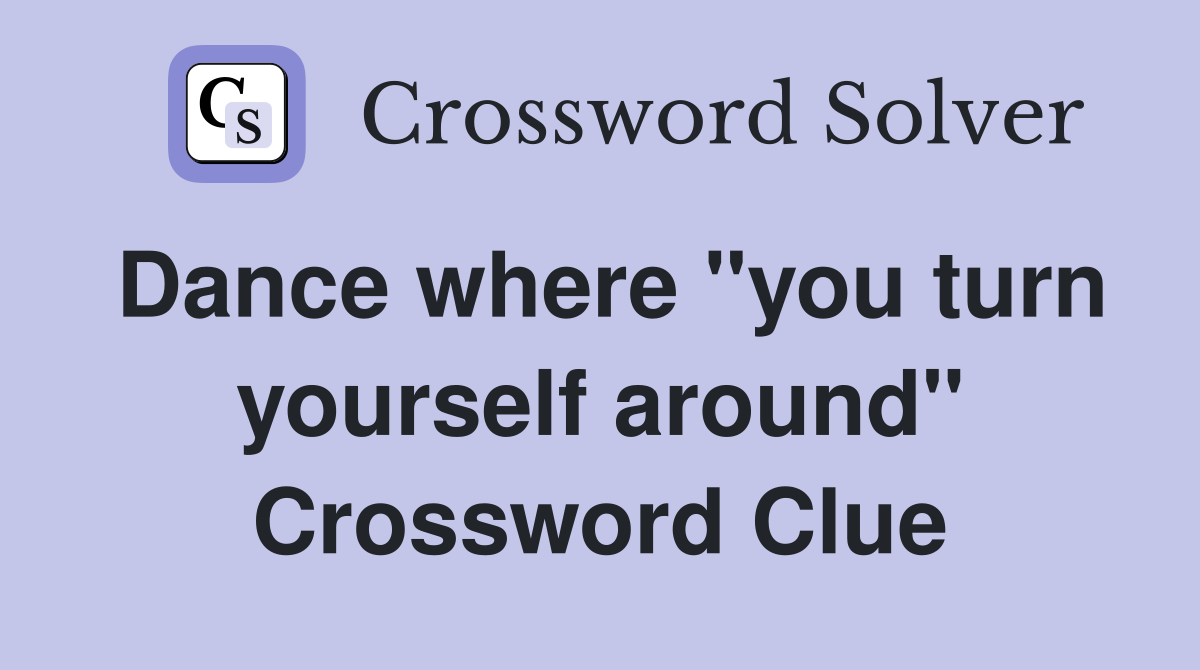 Dance where "you turn yourself around" Crossword Clue