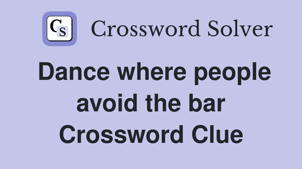 Dance where people avoid the bar Crossword Clue