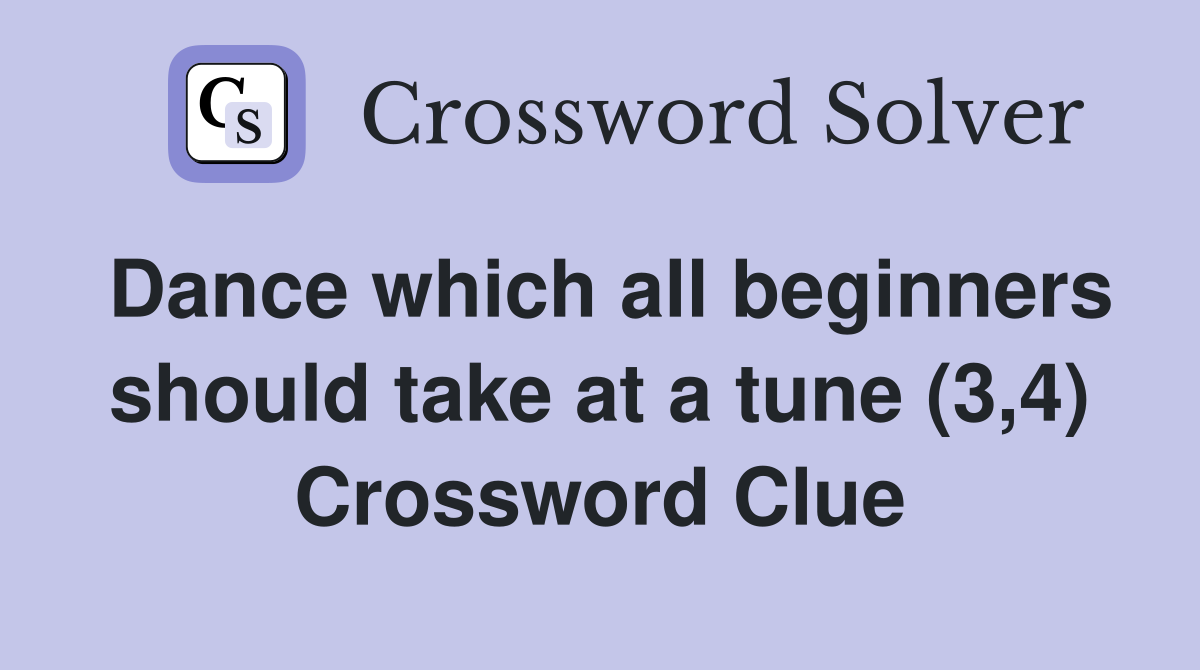 Dance which all beginners should take at a tune (3,4) Crossword Clue