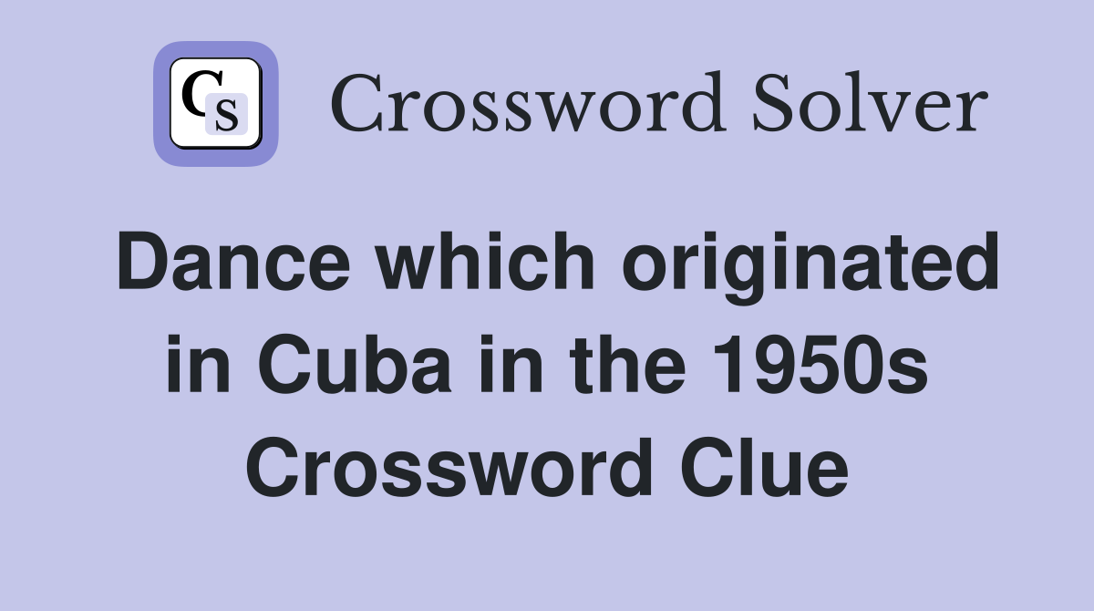 Dance which originated in Cuba in the 1950s Crossword Clue