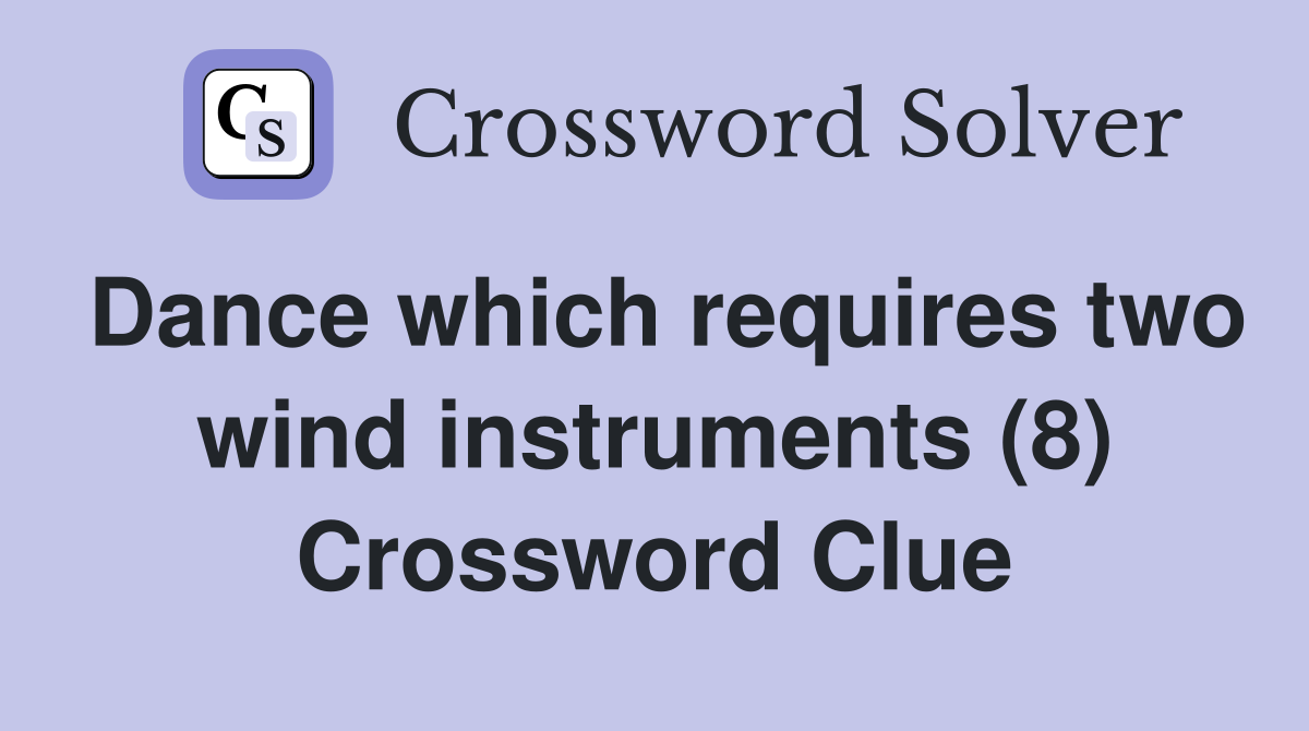 Dance which requires two wind instruments (8) Crossword Clue