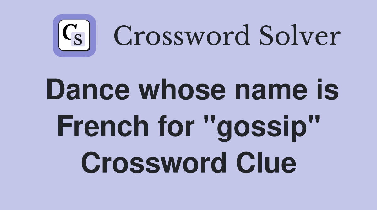 Dance whose name is French for "gossip" Crossword Clue