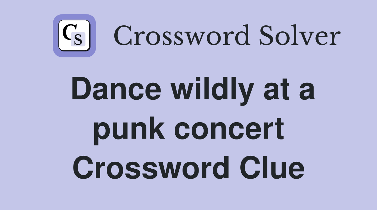Dance wildly at a punk concert Crossword Clue