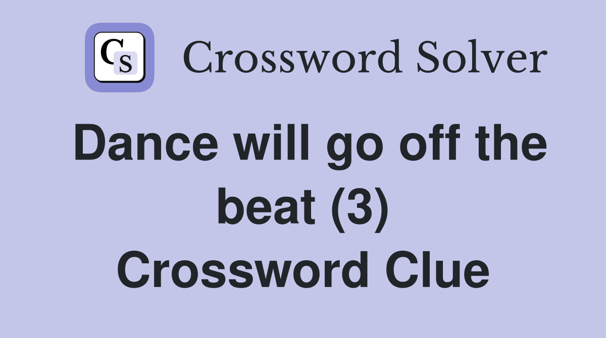 Dance will go off the beat (3) Crossword Clue
