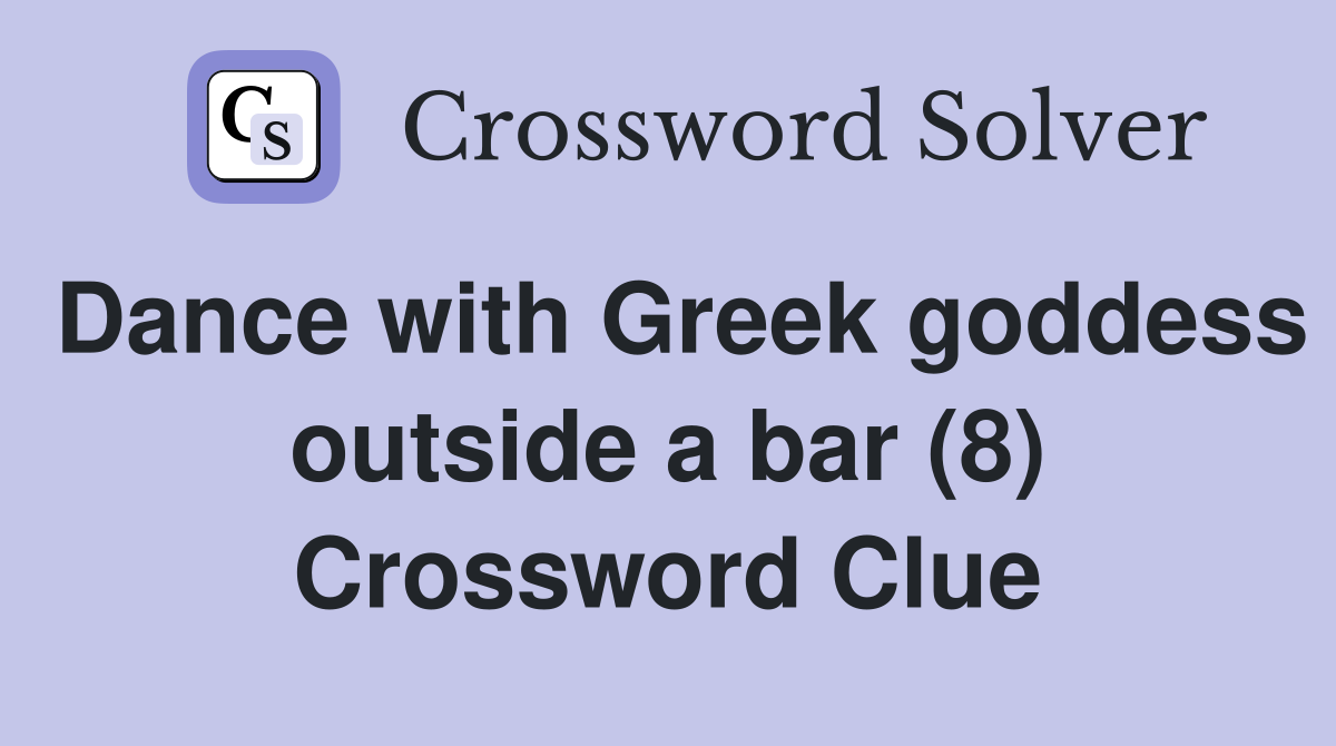 Dance with Greek goddess outside a bar (8) Crossword Clue