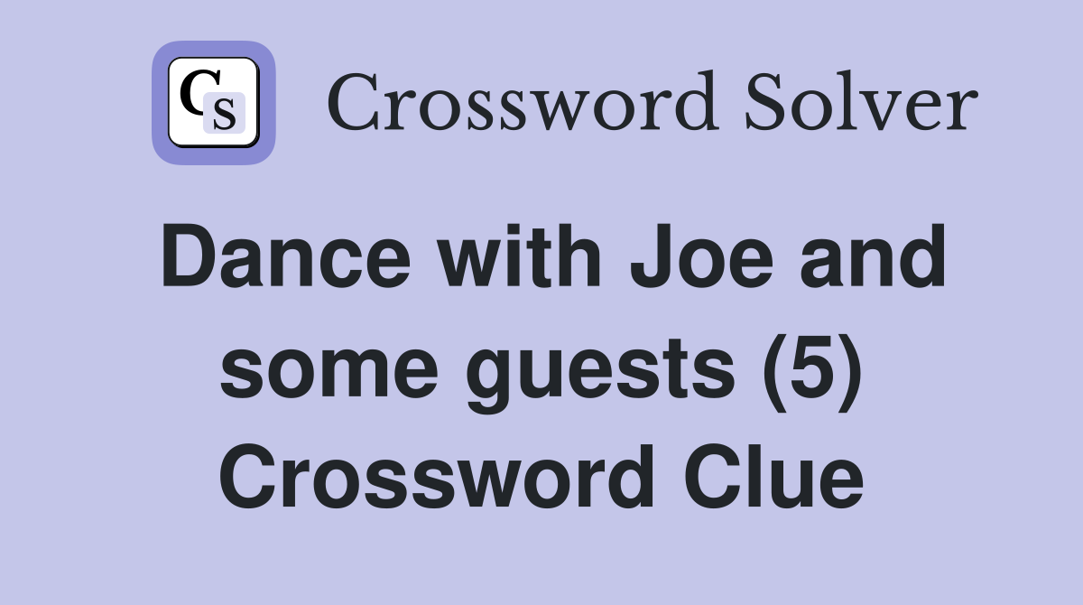 Dance with Joe and some guests (5) Crossword Clue
