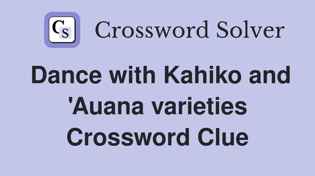 Dance with Kahiko and 'Auana varieties Crossword Clue