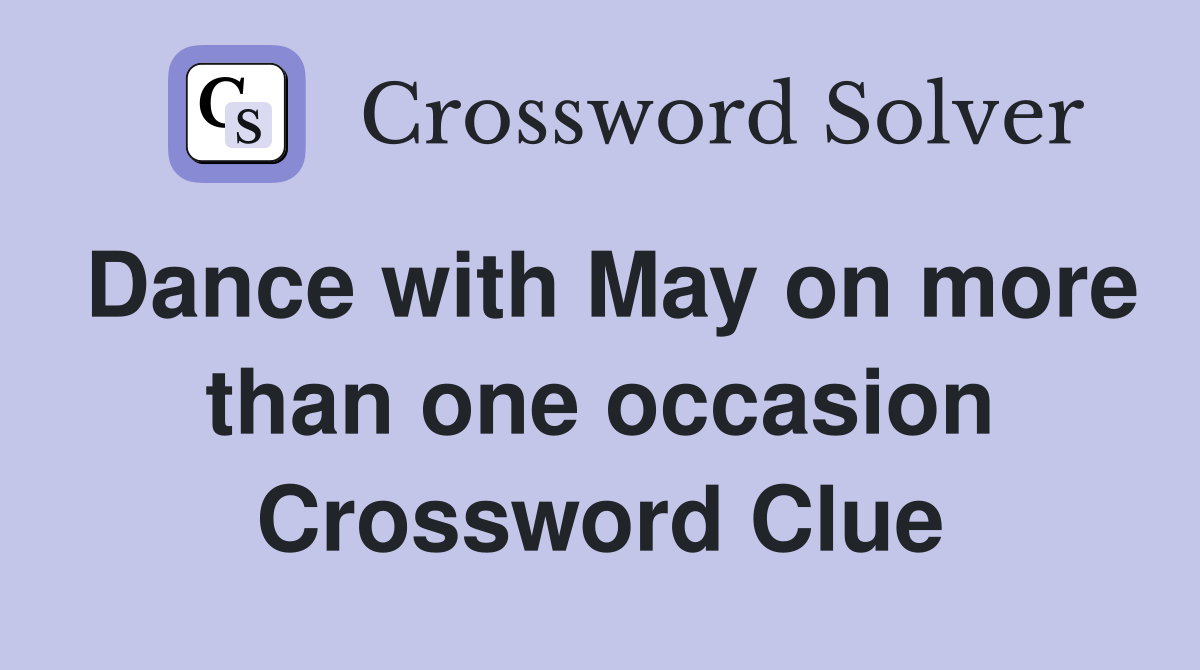 Dance with May on more than one occasion Crossword Clue