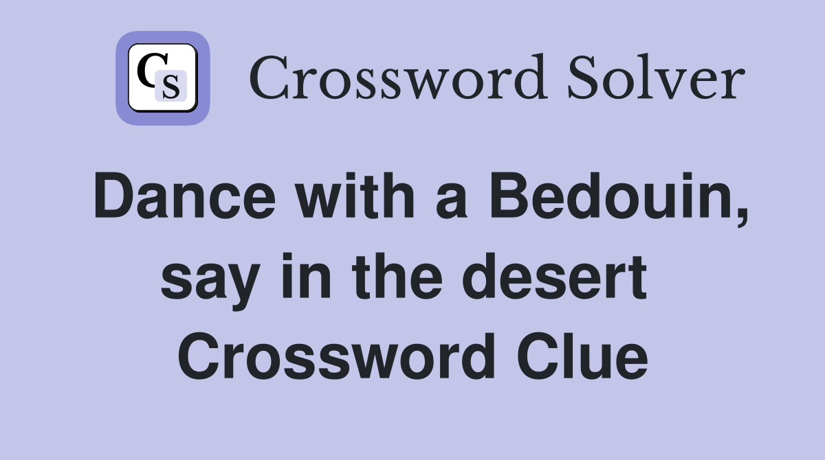 Dance with a Bedouin, say in the desert  Crossword Clue