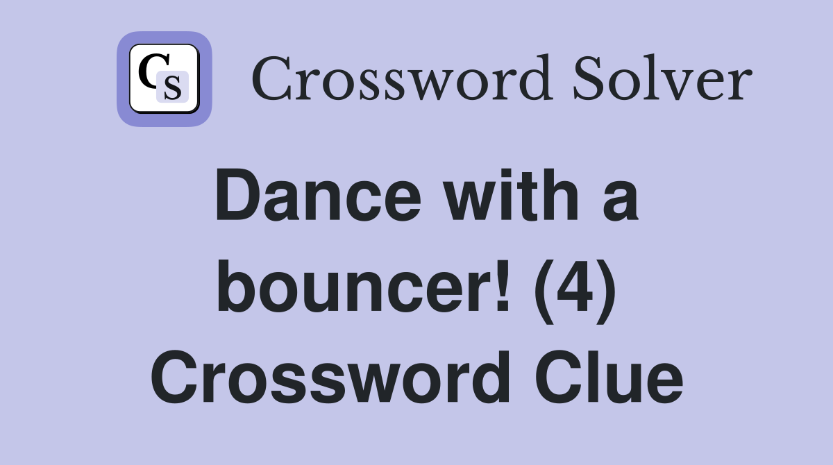 Dance with a bouncer! (4) Crossword Clue