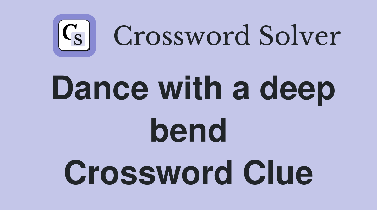 Dance with a deep bend Crossword Clue