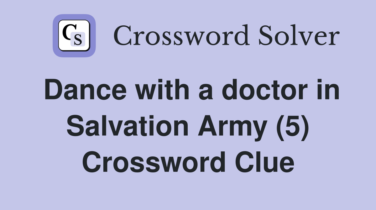 Dance with a doctor in Salvation Army (5) Crossword Clue