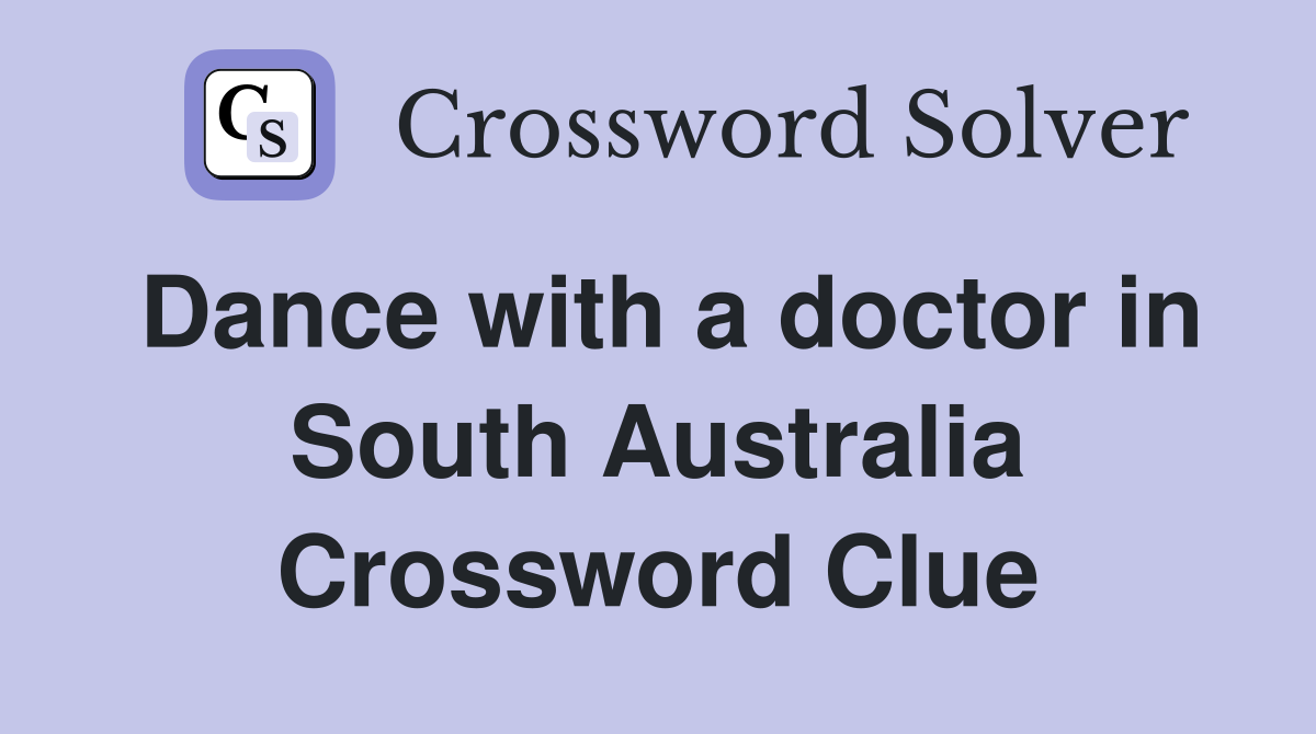 Dance with a doctor in South Australia Crossword Clue