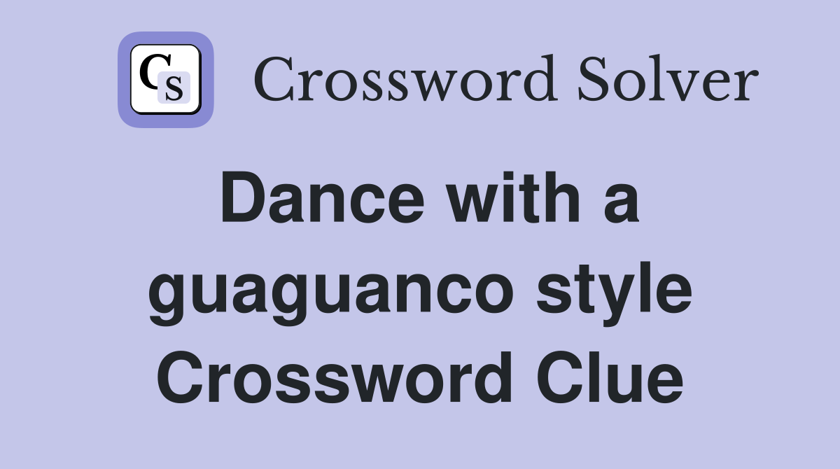 Dance with a guaguanco style Crossword Clue