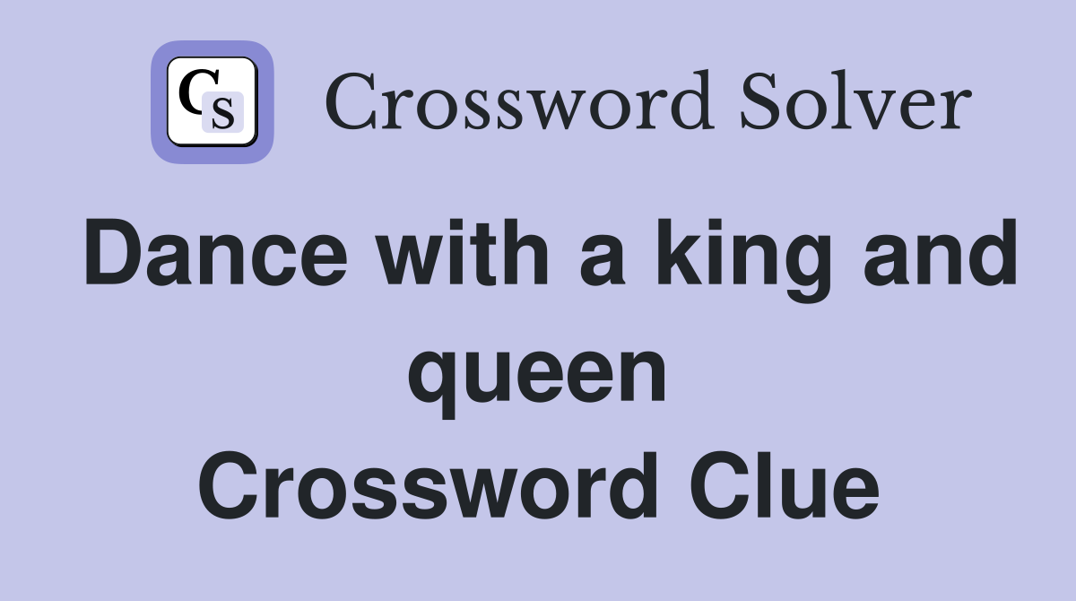 Dance with a king and queen Crossword Clue