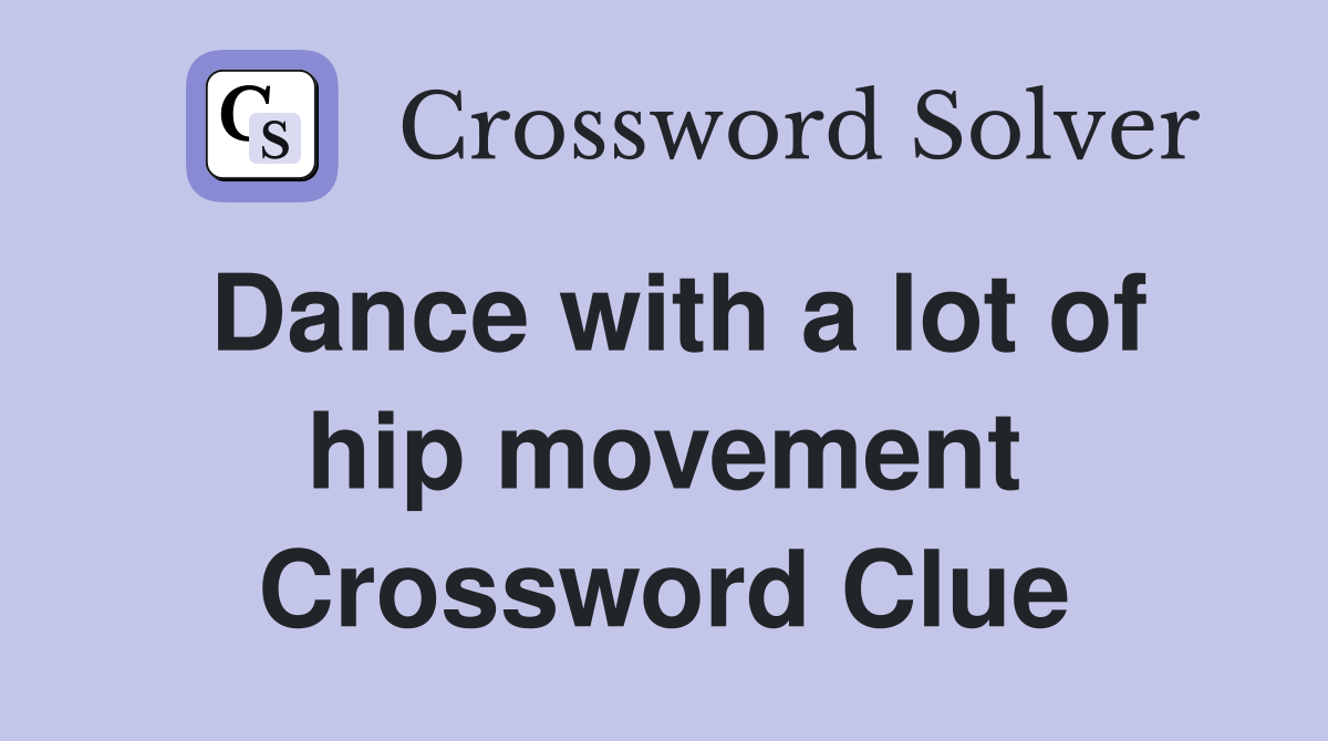 Dance with a lot of hip movement Crossword Clue