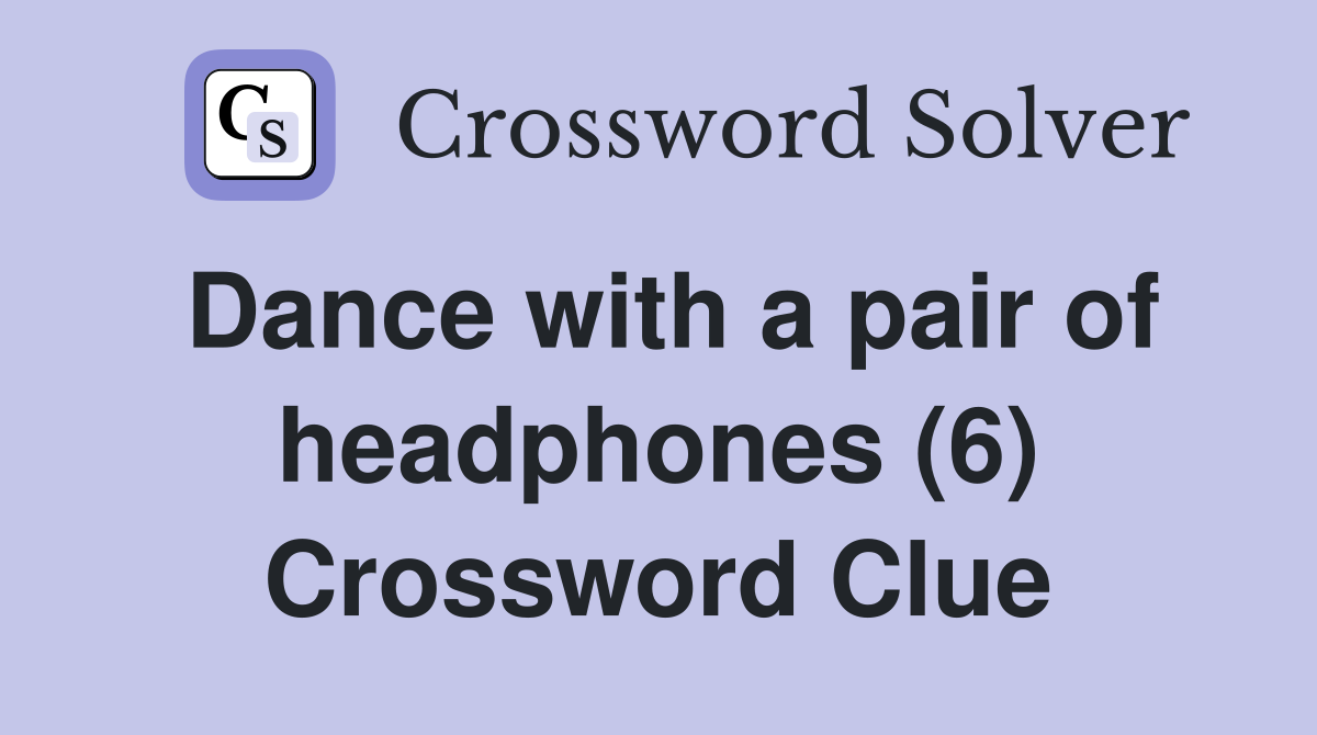 Dance with a pair of headphones (6) Crossword Clue