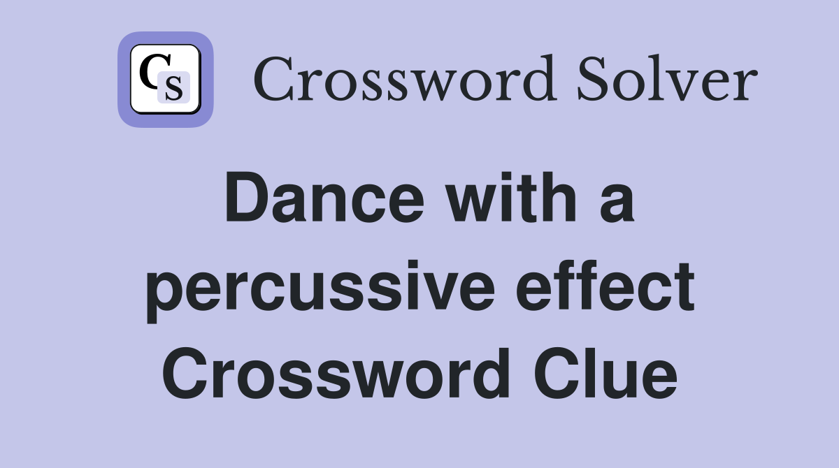Dance with a percussive effect Crossword Clue