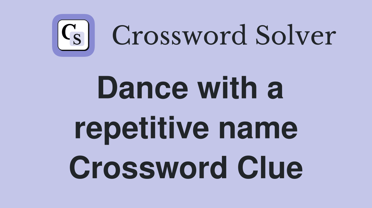 Dance with a repetitive name Crossword Clue