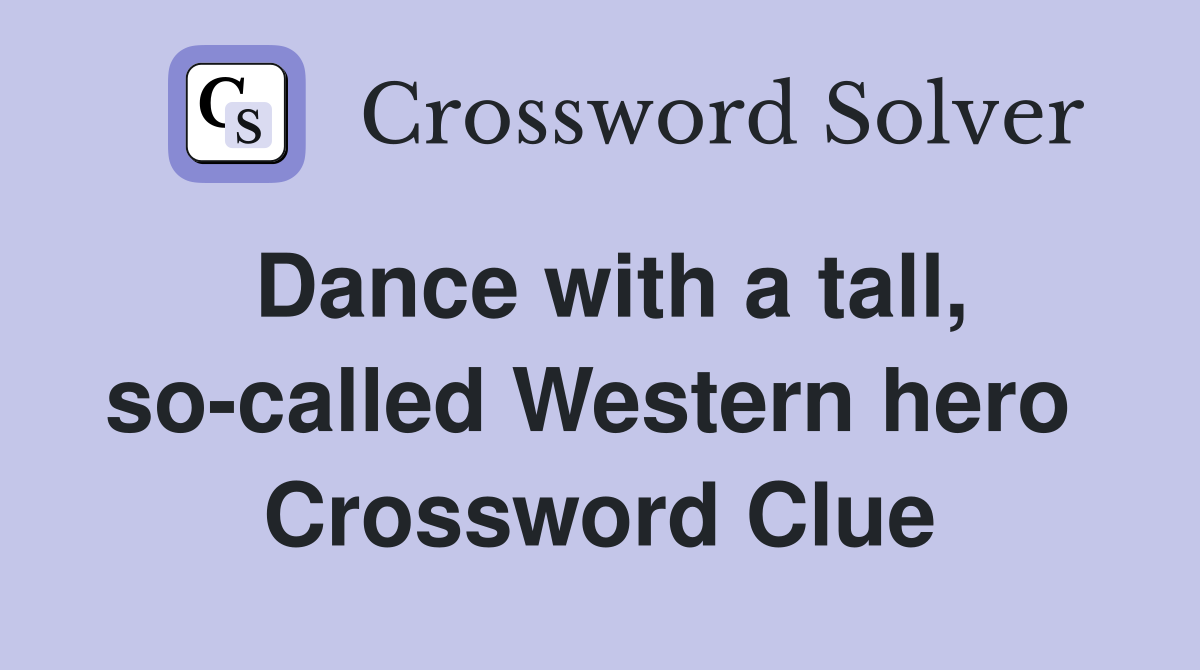 Dance with a tall, so-called Western hero  Crossword Clue